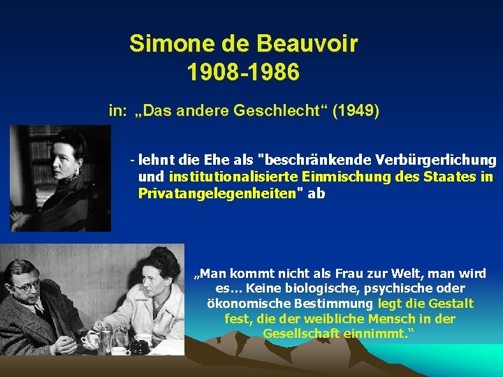 Simone de Beauvoir 1908 -1986 in: „Das andere Geschlecht“ (1949) - lehnt die Ehe