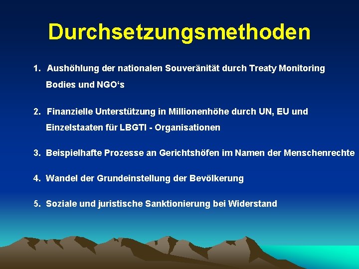 Durchsetzungsmethoden 1. Aushöhlung der nationalen Souveränität durch Treaty Monitoring Bodies und NGO‘s 2. Finanzielle