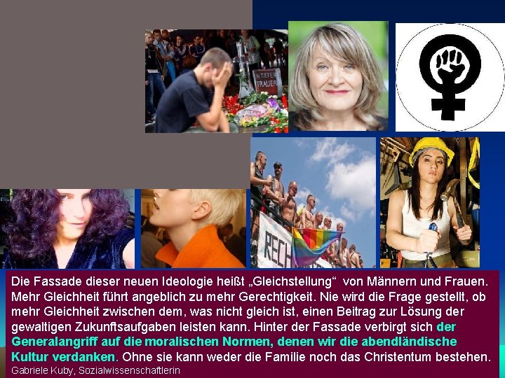 Die Fassade dieser neuen Ideologie heißt „Gleichstellung“ von Männern und Frauen. Mehr Gleichheit führt