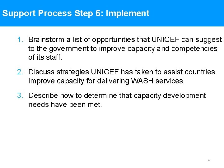 Support Process Step 5: Implement 1. Brainstorm a list of opportunities that UNICEF can