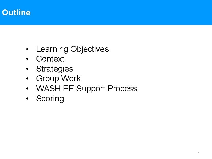 Outline • • • Learning Objectives Context Strategies Group Work WASH EE Support Process