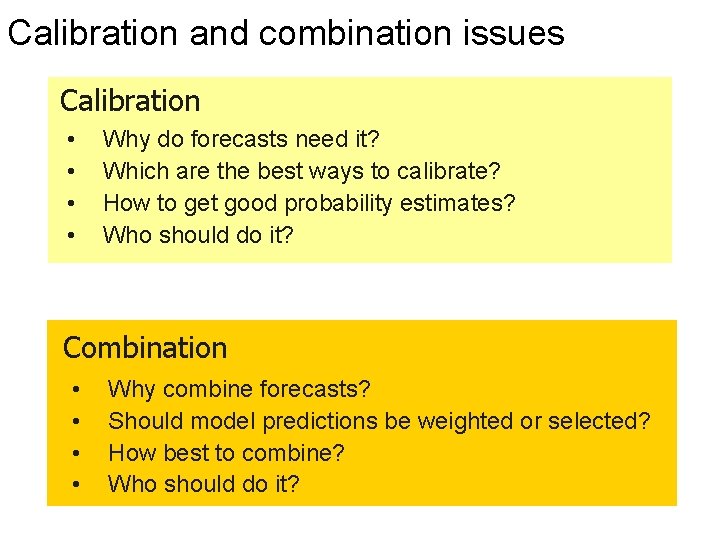 Calibration and combination issues Calibration • • Why do forecasts need it? Which are