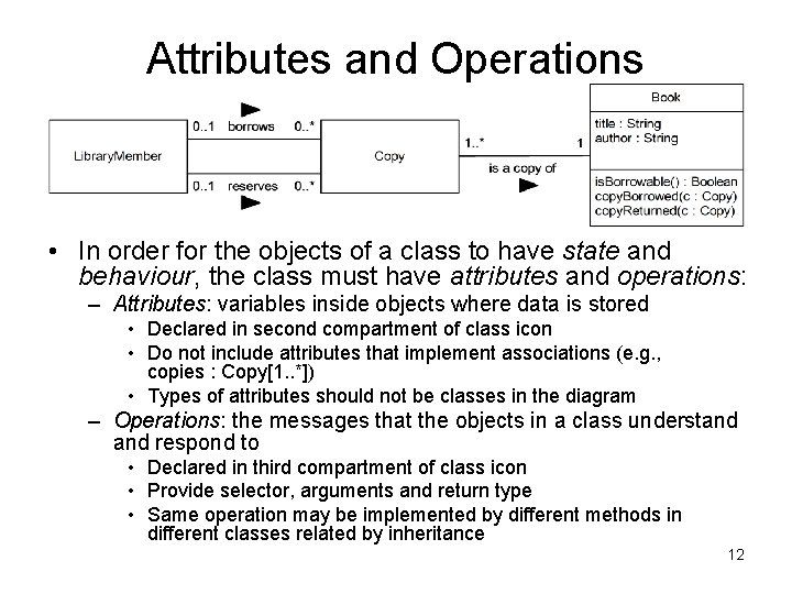 Attributes and Operations • In order for the objects of a class to have