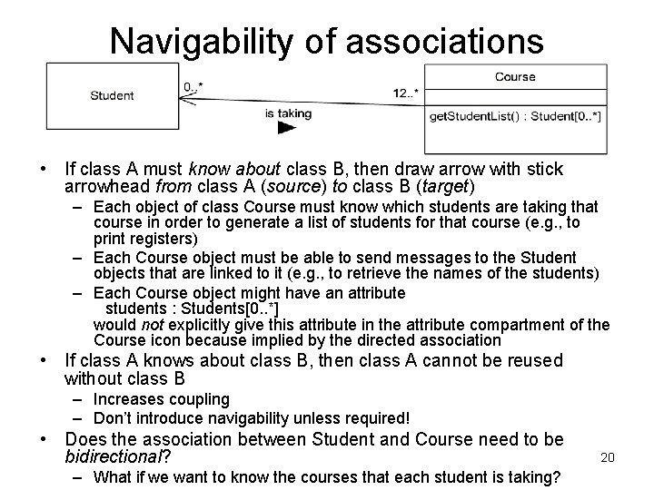 Navigability of associations • If class A must know about class B, then draw