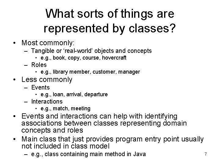 What sorts of things are represented by classes? • Most commonly: – Tangible or