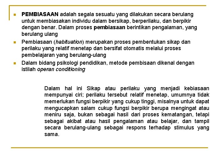 n n n PEMBIASAAN adalah segala sesuatu yang dilakukan secara berulang untuk membiasakan individu