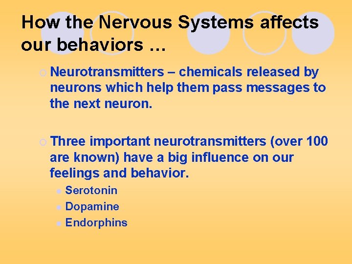 How the Nervous Systems affects our behaviors … ¡ Neurotransmitters – chemicals released by