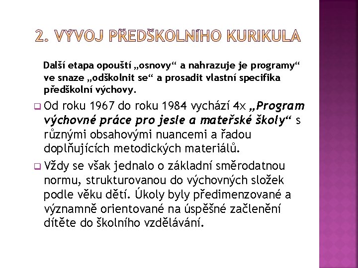 Další etapa opouští „osnovy“ a nahrazuje je programy“ ve snaze „odškolnit se“ a prosadit