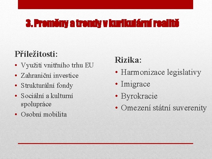 3. Proměny a trendy v kurikulární realitě Příležitosti: • • Využití vnitřního trhu EU