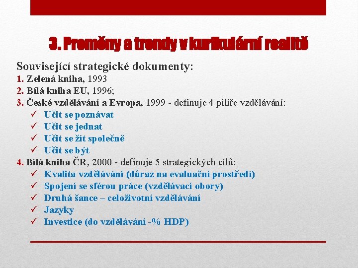 3. Proměny a trendy v kurikulární realitě Související strategické dokumenty: 1. Zelená kniha, 1993