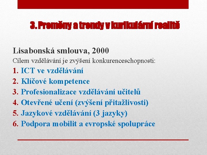 3. Proměny a trendy v kurikulární realitě Lisabonská smlouva, 2000 Cílem vzdělávání je zvýšení
