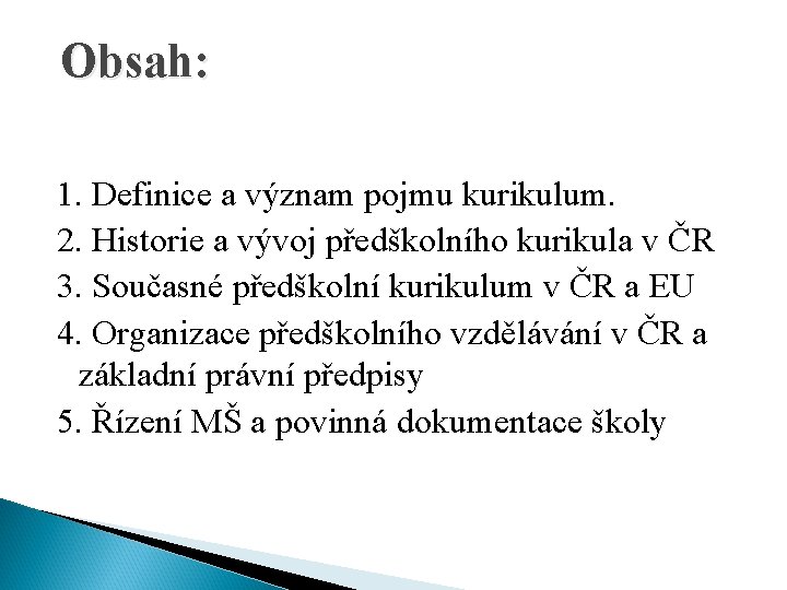 Obsah: 1. Definice a význam pojmu kurikulum. 2. Historie a vývoj předškolního kurikula v