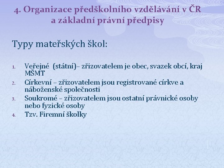 4. Organizace předškolního vzdělávání v ČR a základní právní předpisy Typy mateřských škol: 1.