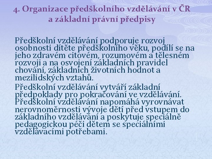 4. Organizace předškolního vzdělávání v ČR a základní právní předpisy Předškolní vzdělávání podporuje rozvoj