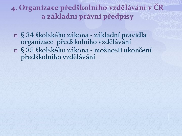4. Organizace předškolního vzdělávání v ČR a základní právní předpisy p p § 34
