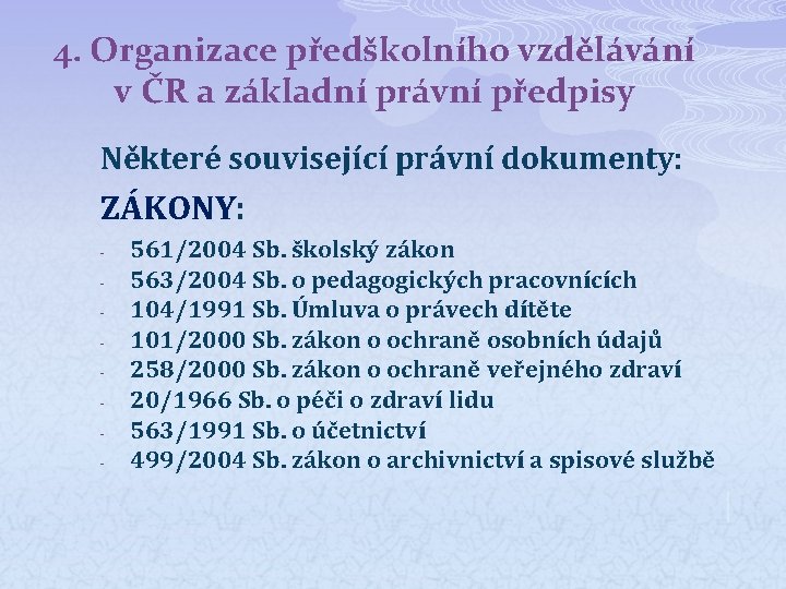 4. Organizace předškolního vzdělávání v ČR a základní právní předpisy Některé související právní dokumenty: