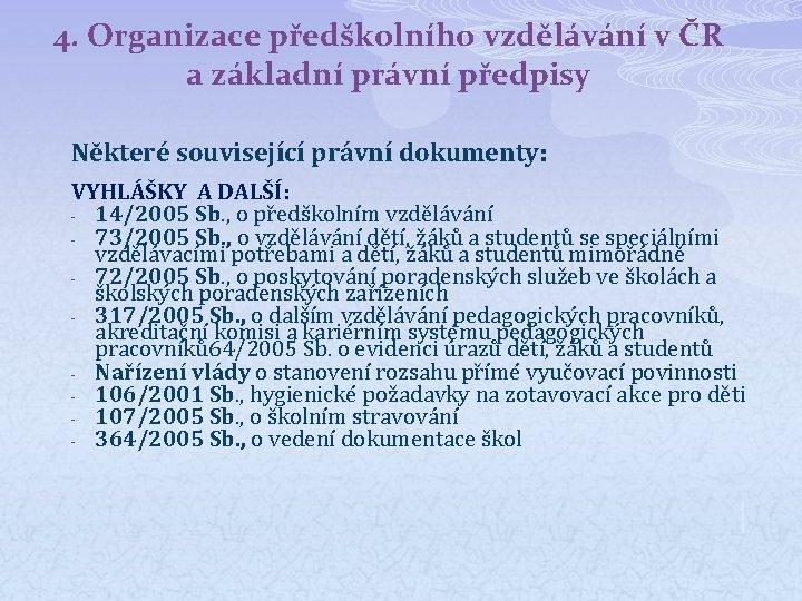 4. Organizace předškolního vzdělávání v ČR a základní právní předpisy Některé související právní dokumenty: