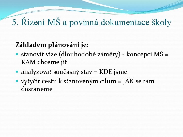 5. Řízení MŠ a povinná dokumentace školy Základem plánování je: § stanovit vize (dlouhodobé