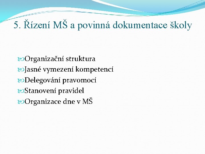 5. Řízení MŠ a povinná dokumentace školy Organizační struktura Jasné vymezení kompetencí Delegování pravomocí