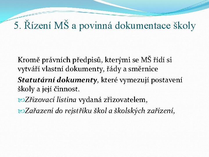 5. Řízení MŠ a povinná dokumentace školy Kromě právních předpisů, kterými se MŠ řídí