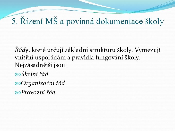 5. Řízení MŠ a povinná dokumentace školy Řády, které určují základní strukturu školy. Vymezují