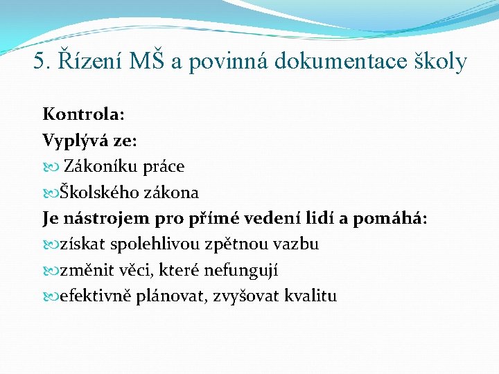 5. Řízení MŠ a povinná dokumentace školy Kontrola: Vyplývá ze: Zákoníku práce Školského zákona