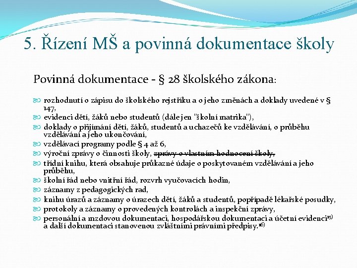 5. Řízení MŠ a povinná dokumentace školy Povinná dokumentace - § 28 školského zákona: