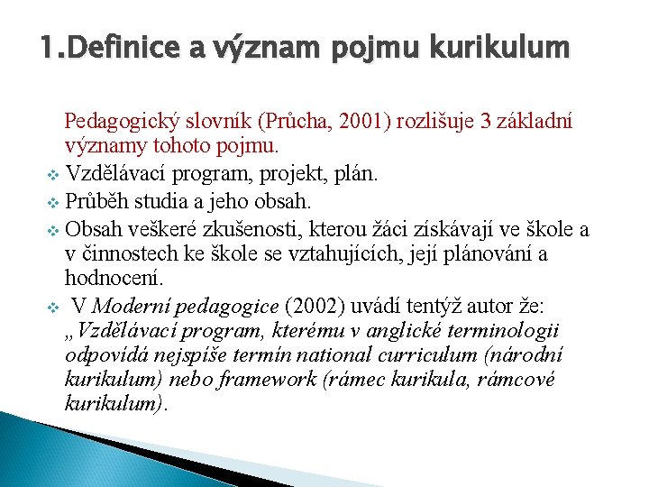1. Definice a význam pojmu kurikulum Pedagogický slovník (Průcha, 2001) rozlišuje 3 základní významy