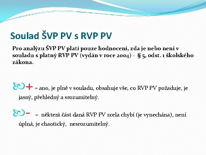 Soulad ŠVP PV s RVP PV Pro analýzu ŠVP PV platí pouze hodnocení, zda