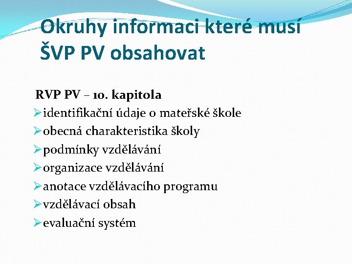 Okruhy informaci které musí ŠVP PV obsahovat RVP PV – 10. kapitola Ø identifikační