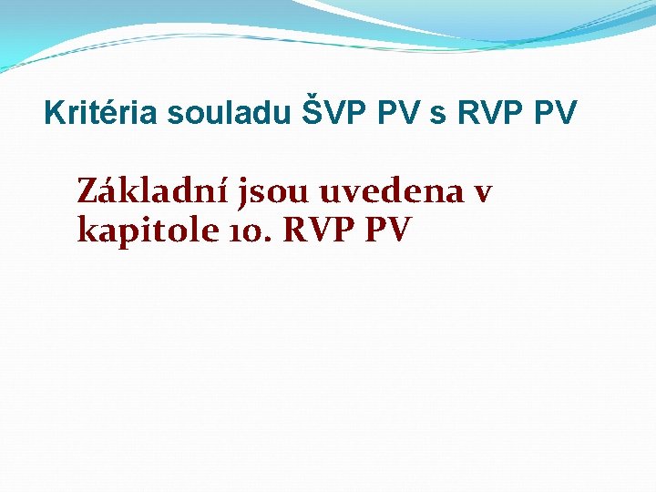 Kritéria souladu ŠVP PV s RVP PV Základní jsou uvedena v kapitole 10. RVP