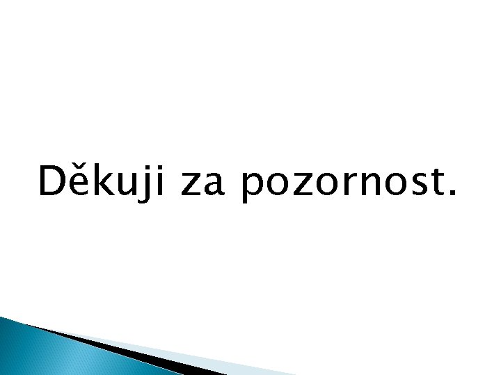 Děkuji za pozornost. 