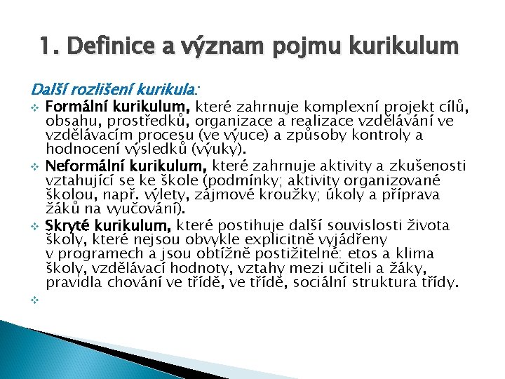 1. Definice a význam pojmu kurikulum Další rozlišení kurikula: v v Formální kurikulum, které