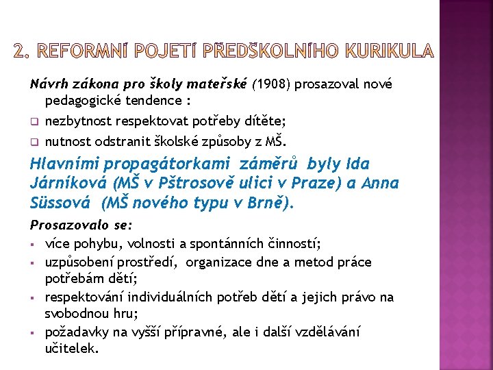 Návrh zákona pro školy mateřské (1908) prosazoval nové pedagogické tendence : q q nezbytnost