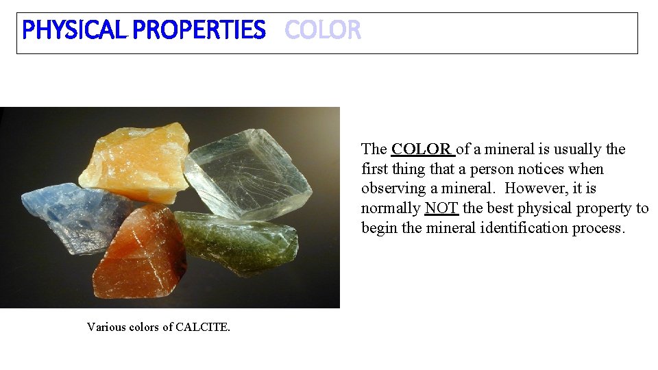 PHYSICAL PROPERTIES COLOR The COLOR of a mineral is usually the first thing that