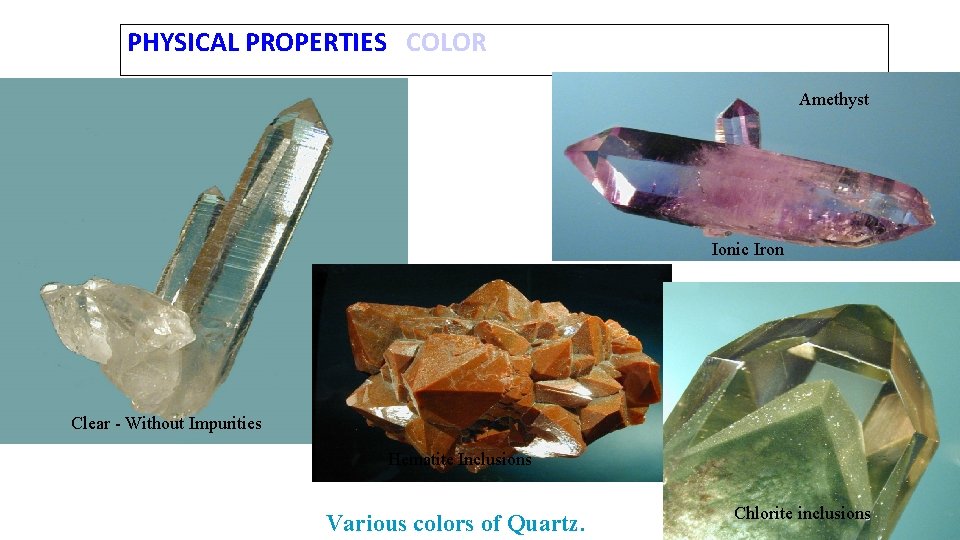PHYSICAL PROPERTIES COLOR Amethyst Ionic Iron Clear - Without Impurities Hematite Inclusions Various colors