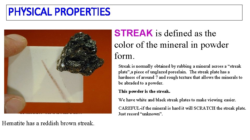 PHYSICAL PROPERTIES STREAK is defined as the color of the mineral in powder form.