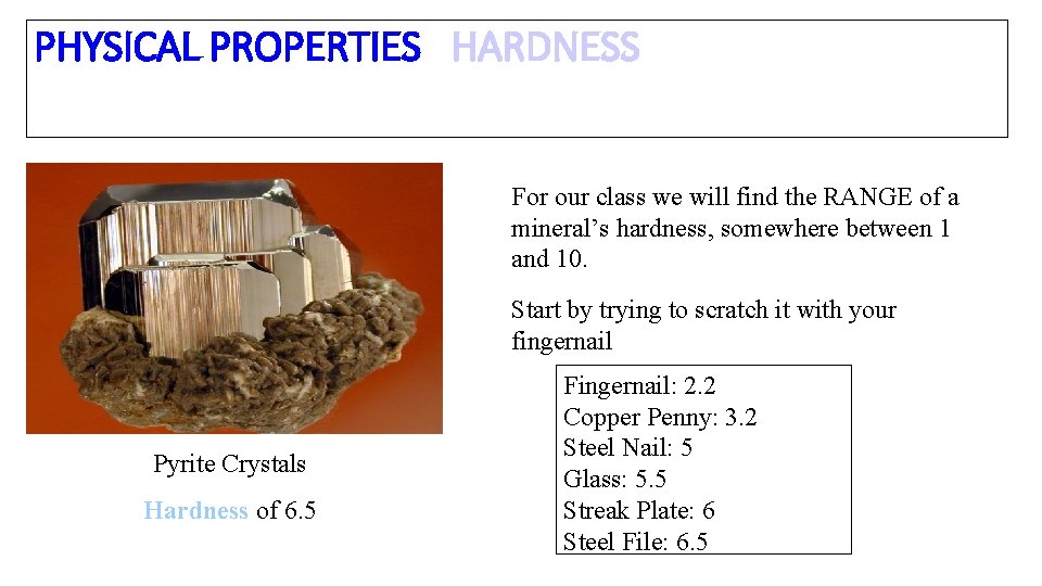 PHYSICAL PROPERTIES HARDNESS For our class we will find the RANGE of a mineral’s