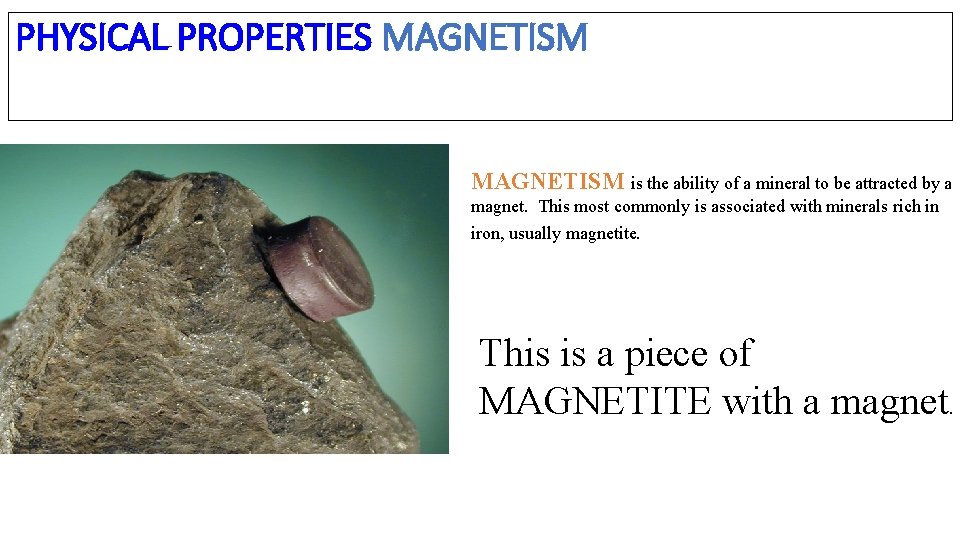 PHYSICAL PROPERTIES MAGNETISM is the ability of a mineral to be attracted by a