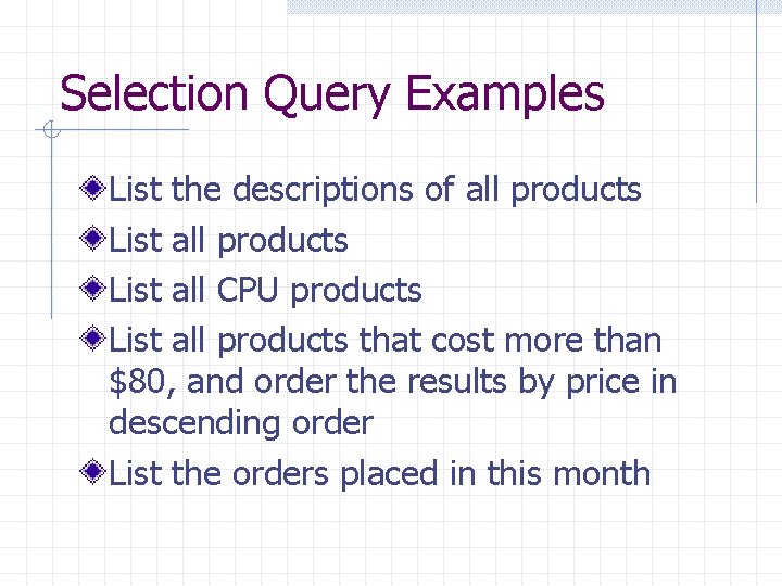 Selection Query Examples List the descriptions of all products List all CPU products List