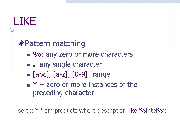 LIKE Pattern matching n n %: any zero or more characters. : any single