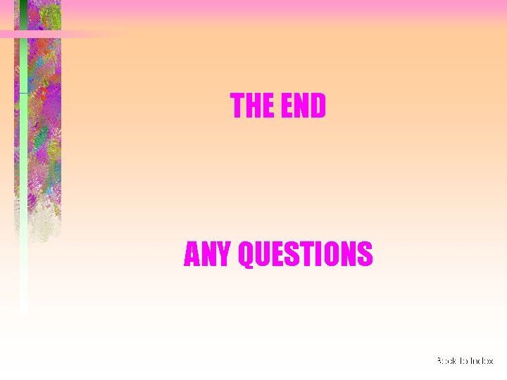 THE END ANY QUESTIONS 