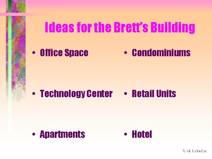 Ideas for the Brett’s Building • Office Space • Condominiums • Technology Center •