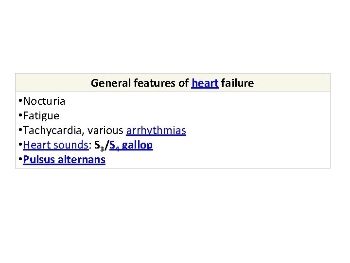 General features of heart failure • Nocturia • Fatigue • Tachycardia, various arrhythmias • General features of heart failure • Nocturia • Fatigue • Tachycardia, various arrhythmias •