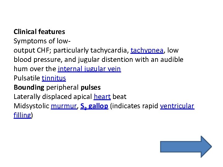 Clinical features Symptoms of lowoutput CHF; particularly tachycardia, tachypnea, low blood pressure, and jugular Clinical features Symptoms of lowoutput CHF; particularly tachycardia, tachypnea, low blood pressure, and jugular