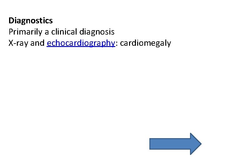 Diagnostics Primarily a clinical diagnosis X-ray and echocardiography: cardiomegaly Diagnostics Primarily a clinical diagnosis X-ray and echocardiography: cardiomegaly