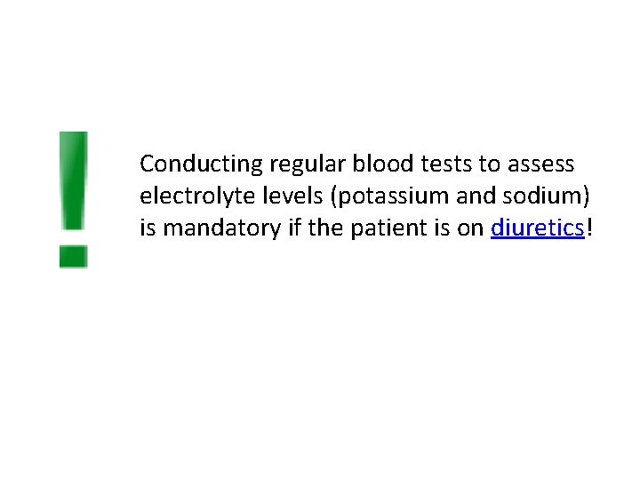 Conducting regular blood tests to assess electrolyte levels (potassium and sodium) is mandatory if Conducting regular blood tests to assess electrolyte levels (potassium and sodium) is mandatory if