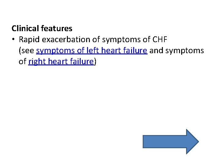 Clinical features • Rapid exacerbation of symptoms of CHF (see symptoms of left heart Clinical features • Rapid exacerbation of symptoms of CHF (see symptoms of left heart