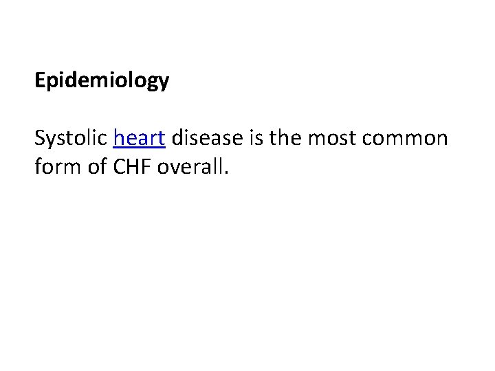 Epidemiology Systolic heart disease is the most common form of CHF overall. Epidemiology Systolic heart disease is the most common form of CHF overall.