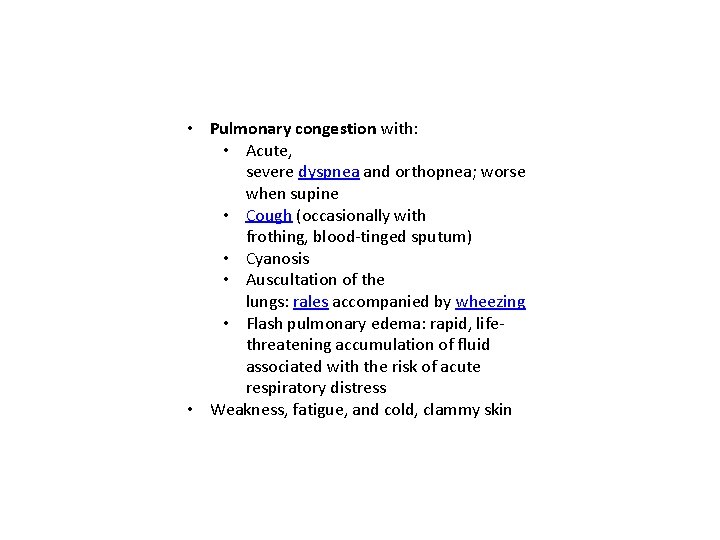 • Pulmonary congestion with: • Acute, severe dyspnea and orthopnea; worse when supine • Pulmonary congestion with: • Acute, severe dyspnea and orthopnea; worse when supine